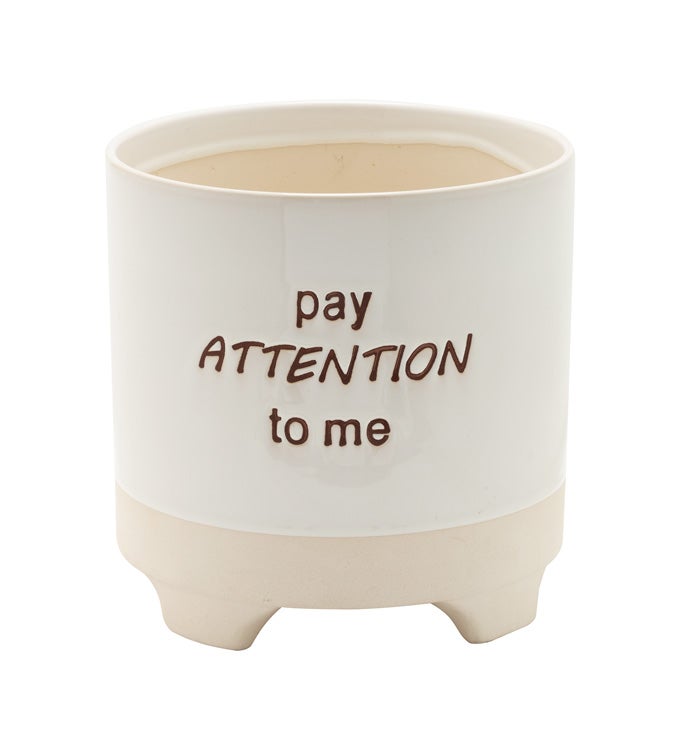 "Pay Attention To Me" Pot with Feet